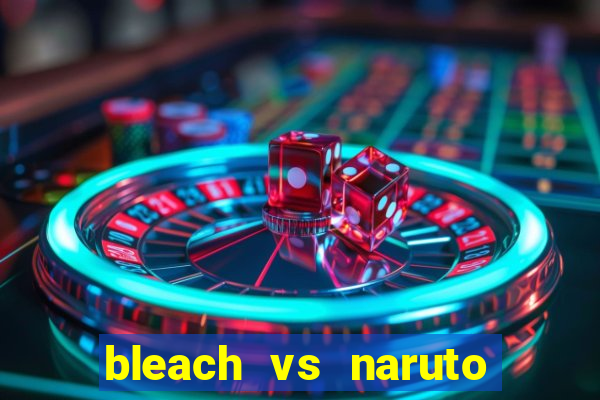 bleach vs naruto 2.6 jogos de luta